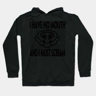 I HAVE NO MOUTH AND I MUST SCREAM Hoodie